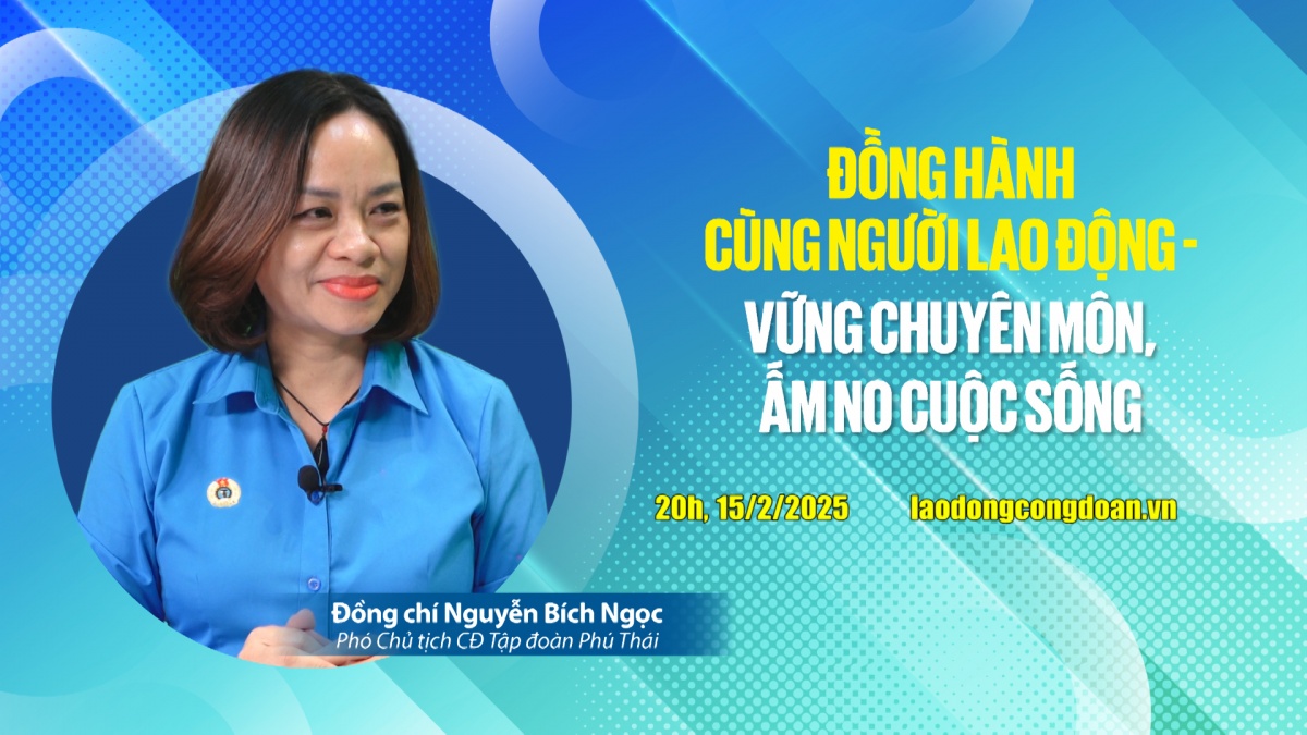 Đón xem Talk Công đoàn: Đồng hành cùng người lao động - Vững chuyên môn, ấm no cuộc sống