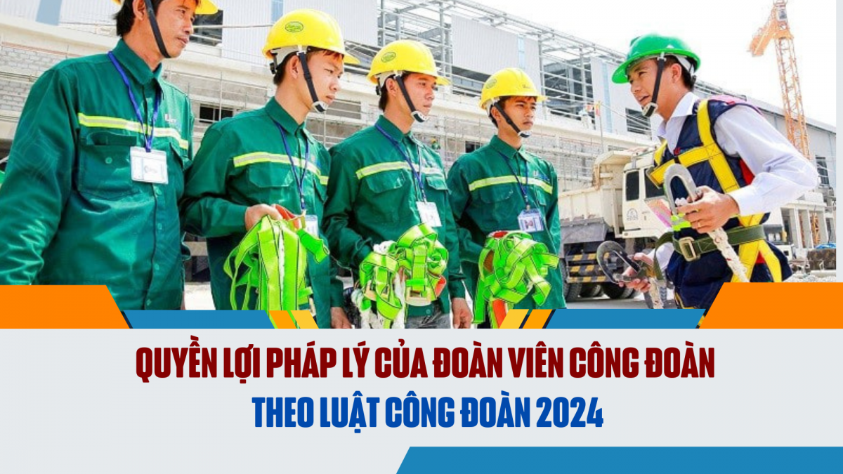 Quyền lợi pháp lý của đoàn viên công đoàn theo Luật Công đoàn 2024