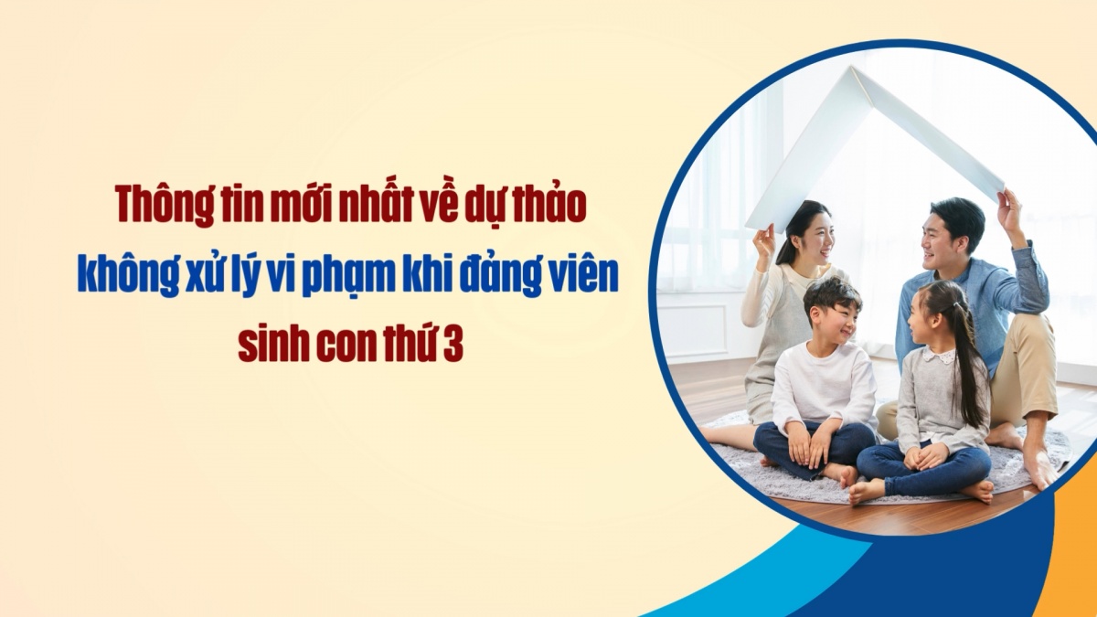 Thông tin mới nhất về dự thảo không xử lý vi phạm khi đảng viên sinh con thứ 3