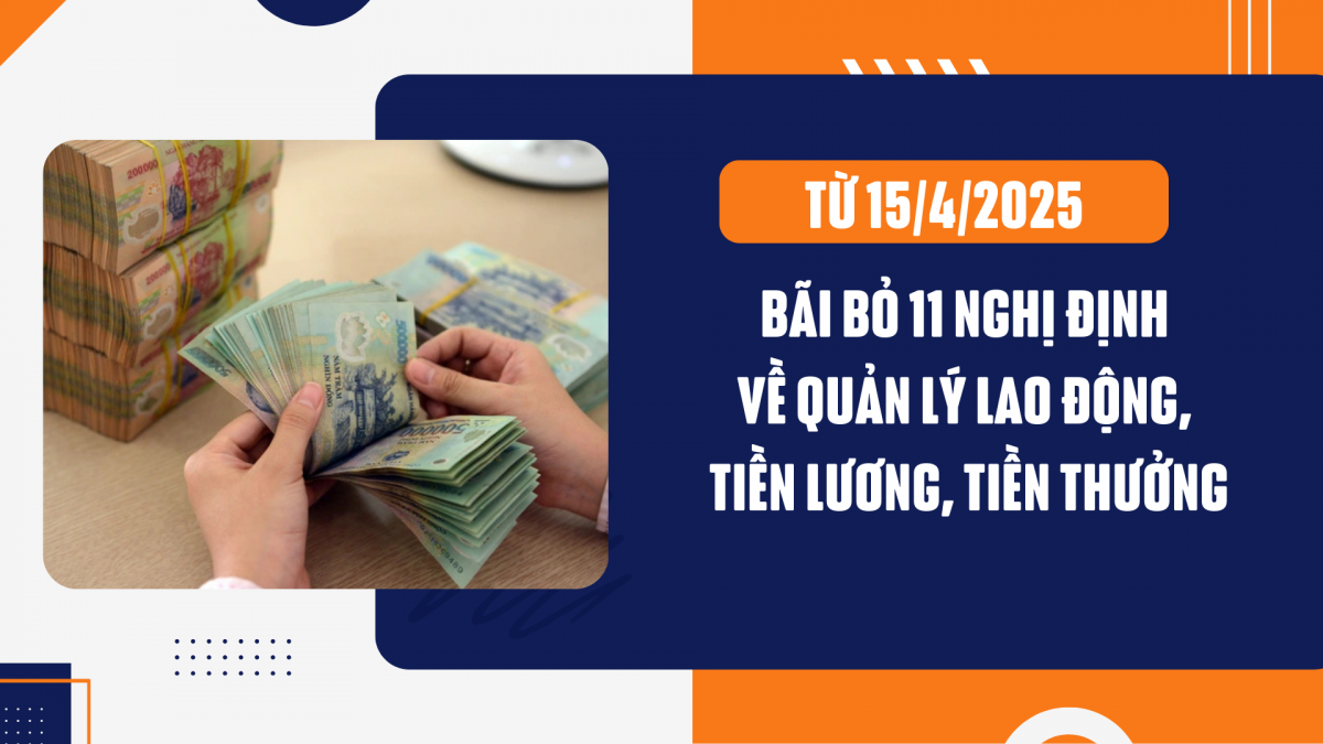 Từ ngày 15/4, bãi bỏ 11 Nghị định về quản lý lao động, tiền lương, tiền thưởng