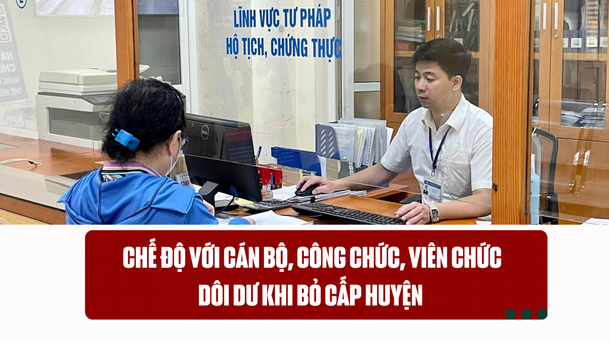 Chế độ với cán bộ, công chức, viên chức dôi dư khi bỏ cấp huyện