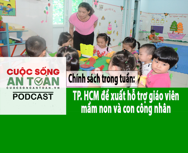 Chính sách mới trong tuần: TP. HCM đề xuất hỗ trợ giáo viên mầm non và con công nhân